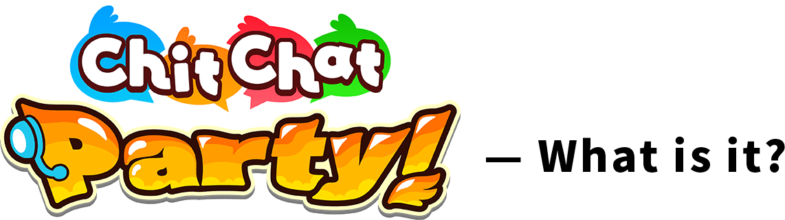 Chit Chat Party! — What is it?